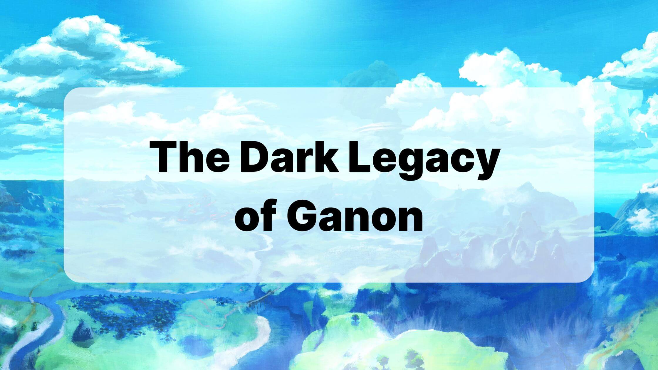 The Dark Legacy of Ganon